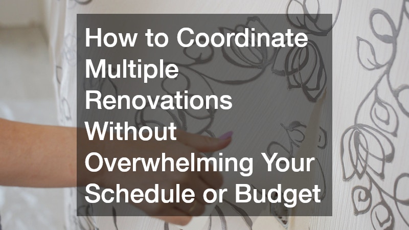 How to Coordinate Multiple Renovations Without Overwhelming Your Schedule or Budget