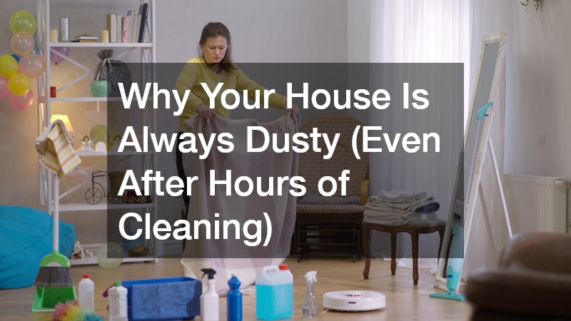 Why Your House Is Always Dusty (Even After Hours of Cleaning)